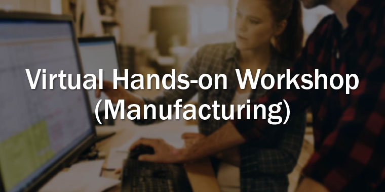 Virtual Hands-on Workshop (Manufacturing)