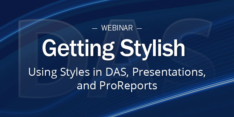 Getting Stylish - Using Styles in DAS, Presentations and ProReports